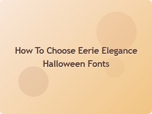 Selecting the Perfect Halloween Fonts for an Elegant Yet Spooky Vibe