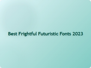 Unleashing the Best in Frightful Futuristic Fonts