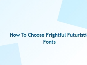 Selecting the Perfect Frightful Futuristic Fonts