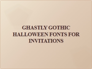 Ghastly Gothic Fonts for Your Halloween Invitations
