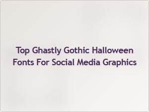 Ghastly Gothic Fonts for Your Halloween Social Media Graphics