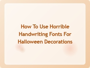 How to Use Horrible Handwriting Fonts for Halloween Decorations